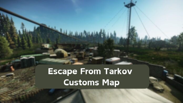 Escape From Tarkov Customs Map